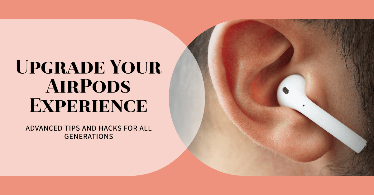 Customizing Your AirPods Experience: Advanced Tips and Hacks for All Generations_mobilephonerepair.ae